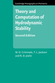 Title: Theory and Computation in Hydrodynamic Stability / Edition 2, Author: W. O. Criminale