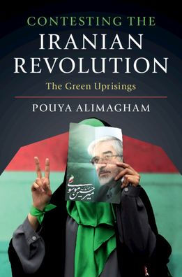 Contesting The Iranian Revolution: Green Uprisings