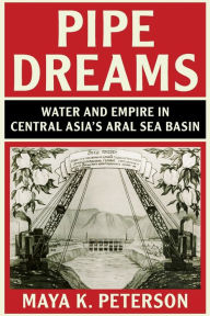 Free download ebooks for android phones Pipe Dreams: Water and Empire in Central Asia's Aral Sea Basin 9781108468541 DJVU