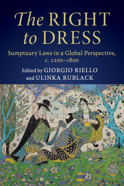 The Right to Dress: Sumptuary Laws a Global Perspective, c.1200-1800