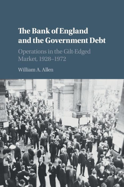 The Bank of England and the Government Debt: Operations in the Gilt-Edged Market, 1928-1972