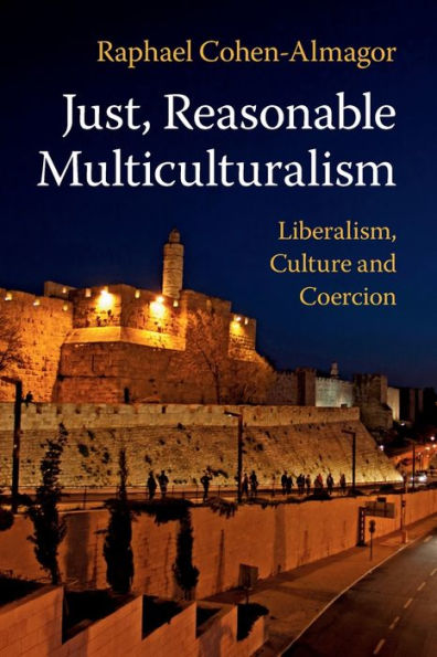 Just, Reasonable Multiculturalism: Liberalism, Culture and Coercion