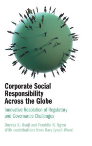 Title: Corporate Social Responsibility Across the Globe: Innovative Resolution of Regulatory and Governance Challenges, Author: Onyeka K. Osuji