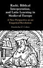 Rashi, Biblical Interpretation, and Latin Learning in Medieval Europe: A New Perspective on an Exegetical Revolution