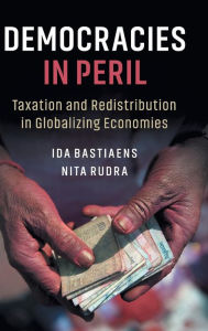 Title: Democracies in Peril: Taxation and Redistribution in Globalizing Economies, Author: Ida Bastiaens
