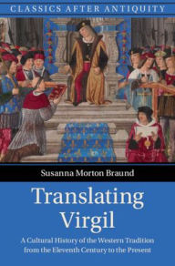 Title: Translating Virgil: A Cultural History of the Western Tradition from the Eleventh Century to the Present, Author: Susanna Morton Braund