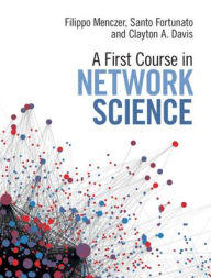 Title: A First Course in Network Science / Edition 1, Author: Filippo Menczer