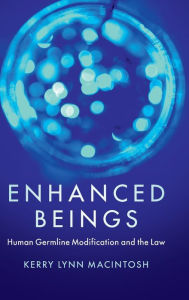 Title: Enhanced Beings: Human Germline Modification and the Law, Author: Kerry Lynn Macintosh