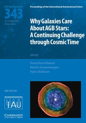 Why Galaxies Care about AGB Stars (IAU S343): A Continuing Challenge through Cosmic Time