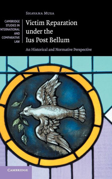 Victim Reparation under the Ius Post Bellum: An Historical and Normative Perspective