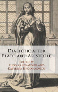 Title: Dialectic after Plato and Aristotle, Author: Thomas Bénatouïl