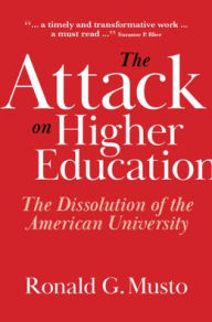 Title: The Attack on Higher Education: The Dissolution of the American University, Author: Ronald G. Musto