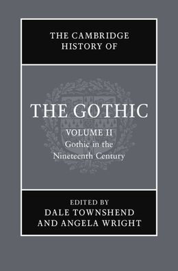 The Cambridge History of the Gothic: Volume 2, Gothic in the Nineteenth Century