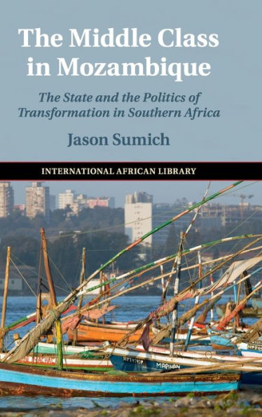 The Middle Class in Mozambique: The State and the Politics of Transformation in Southern Africa