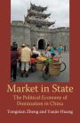 Market in State: The Political Economy of Domination in China
