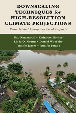 Downscaling Techniques for High-Resolution Climate Projections: From Global Change to Local Impacts