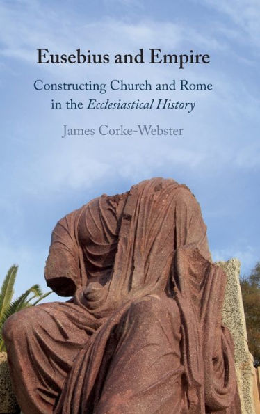 Eusebius and Empire: Constructing Church Rome the Ecclesiastical History