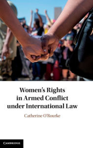 Title: Women's Rights in Armed Conflict under International Law, Author: Catherine O'Rourke