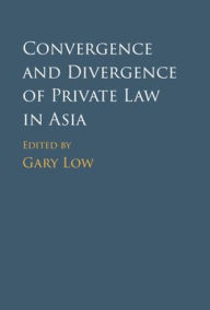 Title: Convergence and Divergence of Private Law in Asia, Author: Gary Low