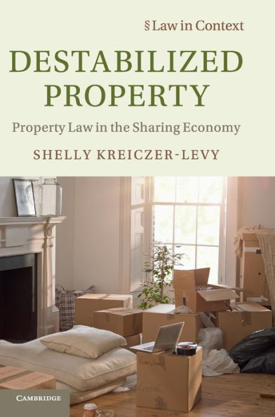 Destabilized Property: Property Law in the Sharing Economy