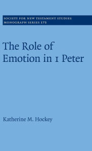 Title: The Role of Emotion in 1 Peter, Author: Katherine M. Hockey