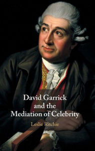 Title: David Garrick and the Mediation of Celebrity, Author: Leslie Ritchie