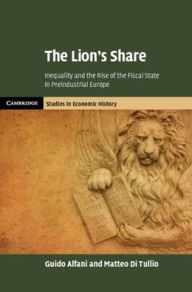 Title: The Lion's Share: Inequality and the Rise of the Fiscal State in Preindustrial Europe, Author: Guido Alfani