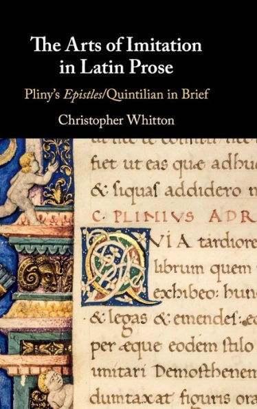 The Arts of Imitation Latin Prose: Pliny's Epistles/Quintilian Brief