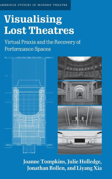 Visualising Lost Theatres: Virtual Praxis and the Recovery of Performance Spaces