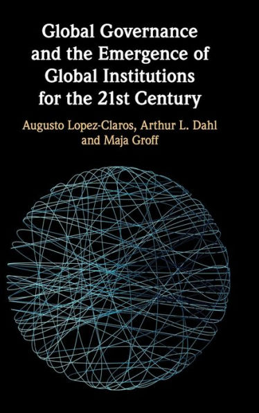 Global Governance and the Emergence of Global Institutions for the 21st Century / Edition 1