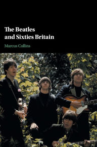 Title: The Beatles and Sixties Britain, Author: Marcus Collins