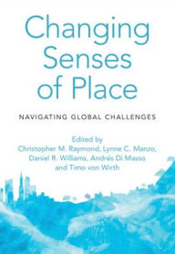 Title: Changing Senses of Place: Navigating Global Challenges, Author: Christopher M. Raymond