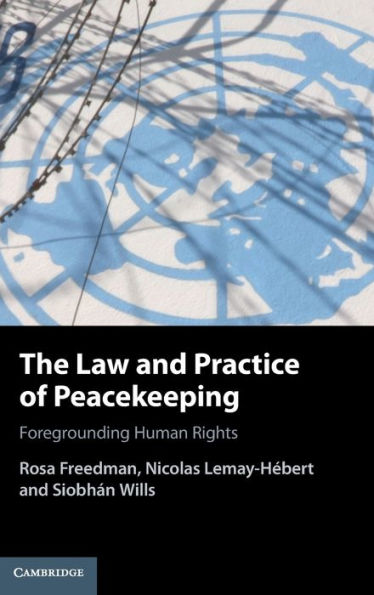 The Law and Practice of Peacekeeping: Foregrounding Human Rights