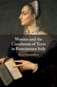 Title: Women and the Circulation of Texts in Renaissance Italy, Author: Brian Richardson