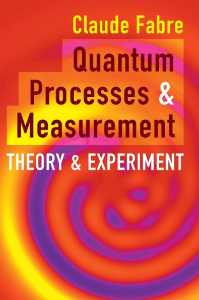 Quantum Processes and Measurement: Theory and Experiment