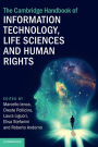 The Cambridge Handbook of Information Technology, Life Sciences and Human Rights