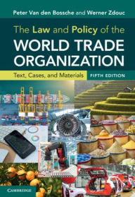 Title: The Law and Policy of the World Trade Organization: Text, Cases, and Materials, Author: Peter Van den Bossche