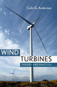 Title: Wind Turbines: Theory and Practice, Author: Colin Anderson