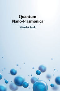 Title: Quantum Nano-Plasmonics, Author: Witold A. Jacak