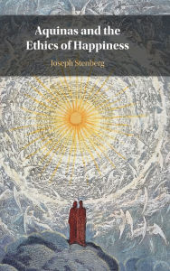 Title: Aquinas and the Ethics of Happiness, Author: Joseph Stenberg