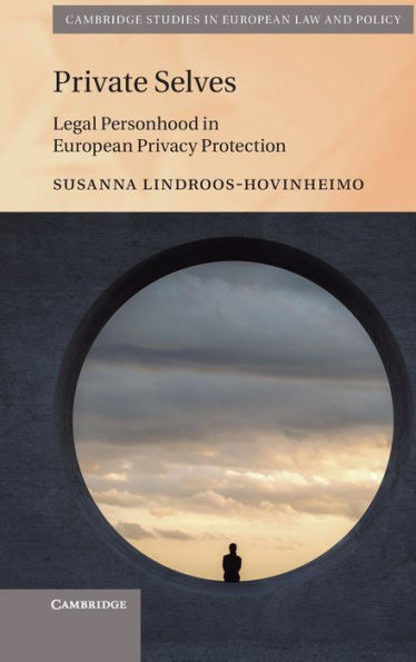 Private Selves: Legal Personhood European Privacy Protection