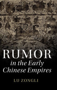 Title: Rumor in the Early Chinese Empires, Author: Zongli Lu