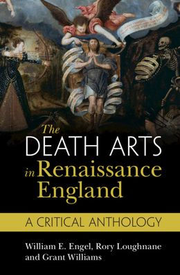 The Death Arts in Renaissance England: A Critical Anthology