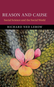 Title: Reason and Cause: Social Science and the Social World, Author: Richard Ned Lebow