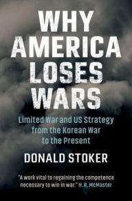 French pdf books free download Why America Loses Wars: Limited War and US Strategy from the Korean War to the Present by Donald Stoker