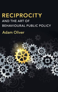 Title: Reciprocity and the Art of Behavioural Public Policy, Author: Adam Oliver