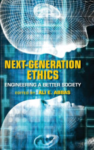 Title: Next-Generation Ethics: Engineering a Better Society, Author: Ali E. Abbas