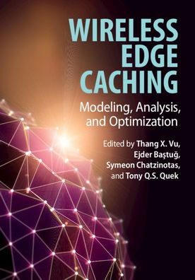 Wireless Edge Caching: Modeling, Analysis, and Optimization