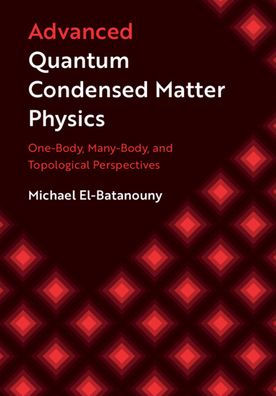 Advanced Quantum Condensed Matter Physics: One-Body, Many-Body, and Topological Perspectives / Edition 1