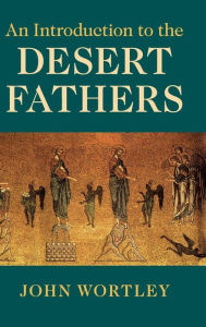 Title: An Introduction to the Desert Fathers, Author: John Wortley